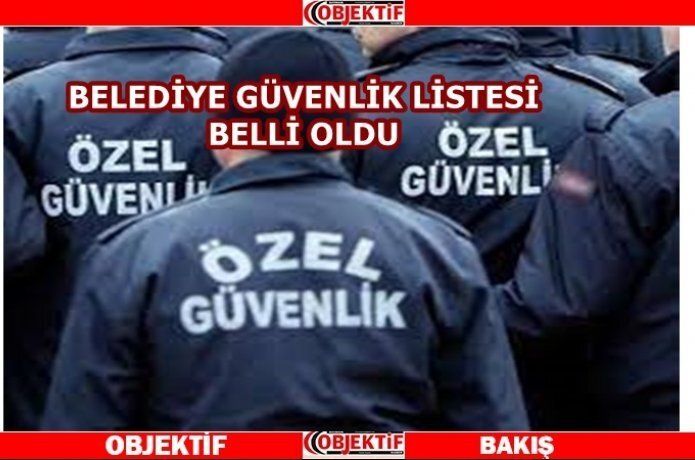 Belediyenin özel güvenlik kadrosu için liste yayınlandı