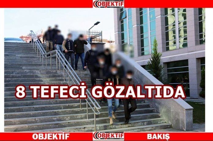 Tefeci operasyonu 8 gözaltı