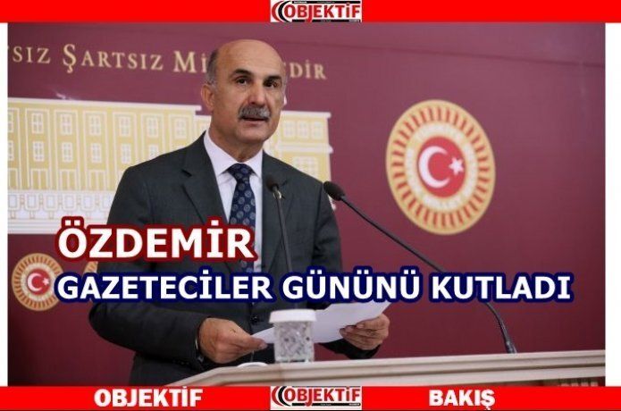Ziver Özdemir'den gazeteciler günü mesajı