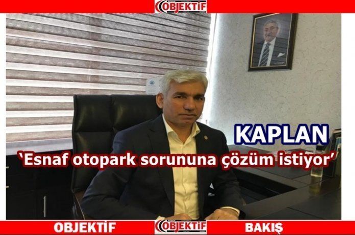 Kaplan "esnaf otopark sorununun çözümünü istiyor"