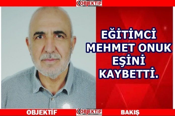 Eğitimci Mehmet Onuk’un eşi vefat etti.