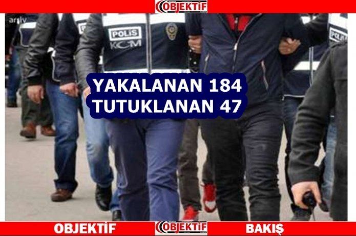 184 kişi yakalandı