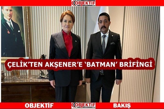 Çelik, Akşener’e batmanı anlattı