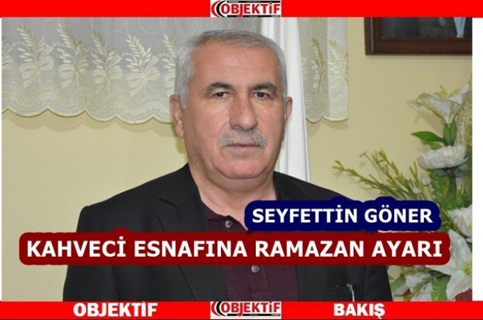 Başkan Göner "kahvehaneler sahura kadar açık"