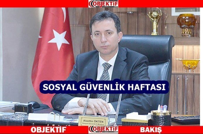 Ökten’den sosyal güvenlik haftası mesajı