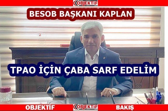 Kaplan “TPAO’ya sahip çıkalım”