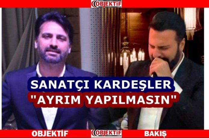 Sanatçı kardeşlerden sitem "neden"