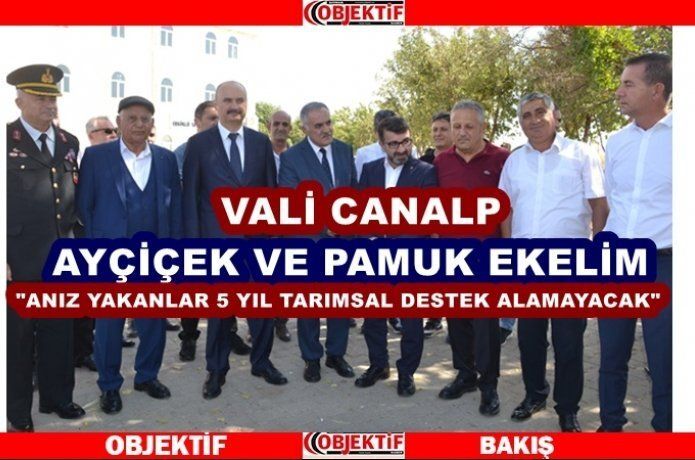 Vali Canalp "mısır ekmeyelim"