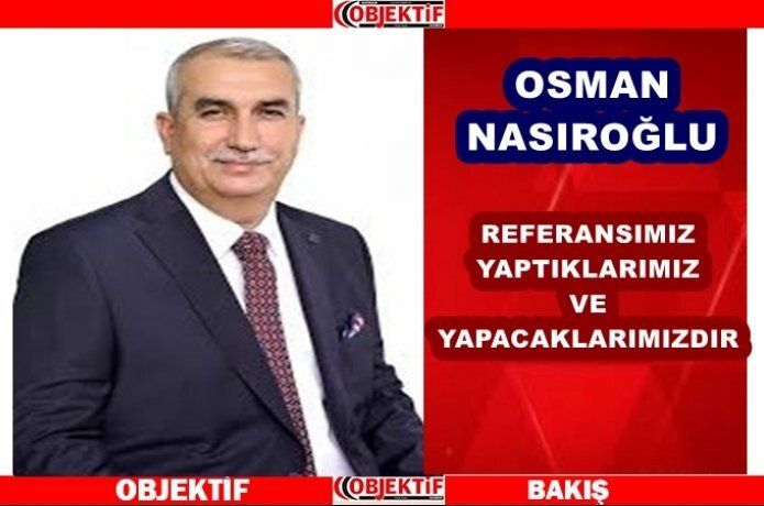 Nasıroğlu "referansımız yaptıklarımızdır"