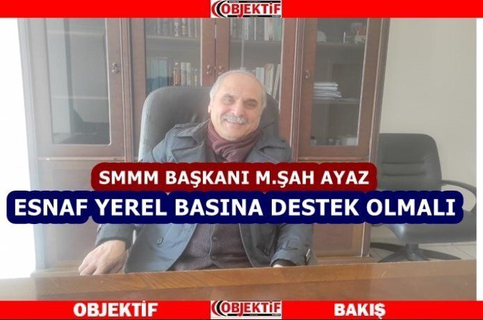 SMMM Başkanı Ayaz “yerel basın desteklenmeli”