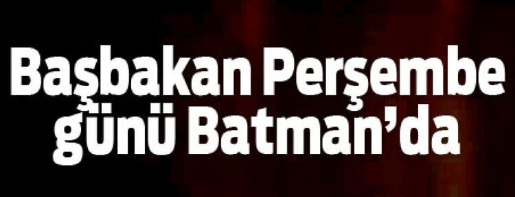 Başbakan Yıldırım yarın Batman'a geliyor