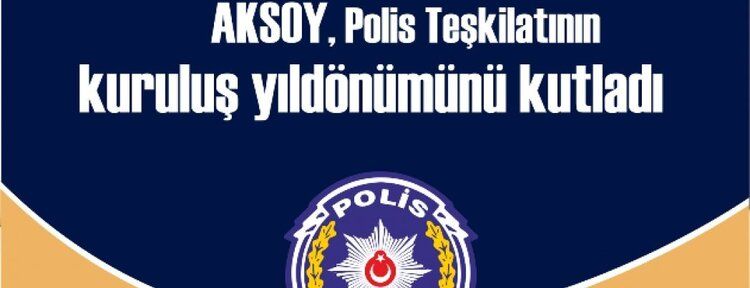 AKSOY, Polis Teşkilatının kuruluş yıldönümünü kutladı