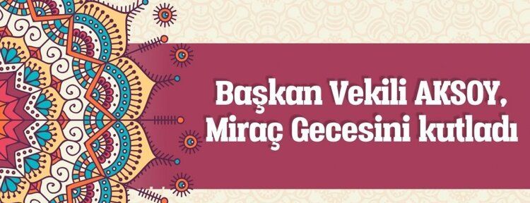 Başkan Vekili Aksoy, Miraç Kandili'ni kutladı