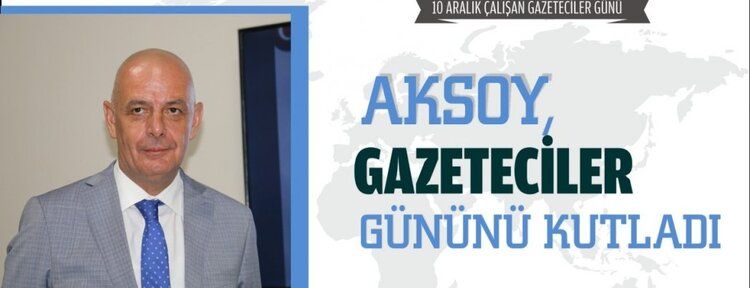 Aksoy, gazeteciler gününü kutladı