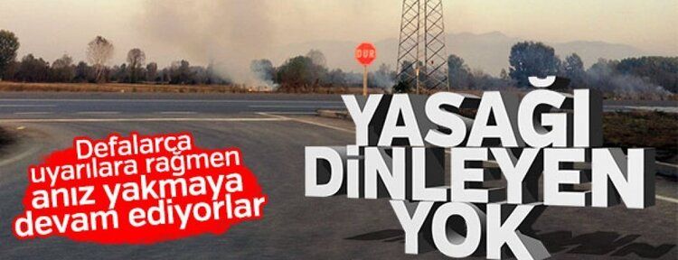 Yapılan uyarılara rağmen anız yakmalar devam ediyor