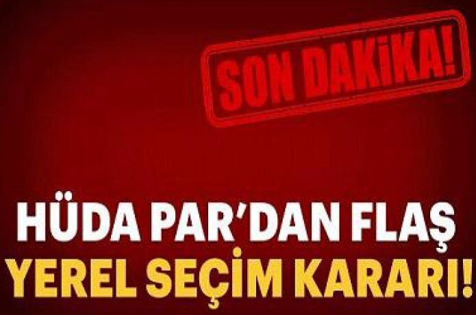 HÜDA PAR'dan yerel seçim kararı