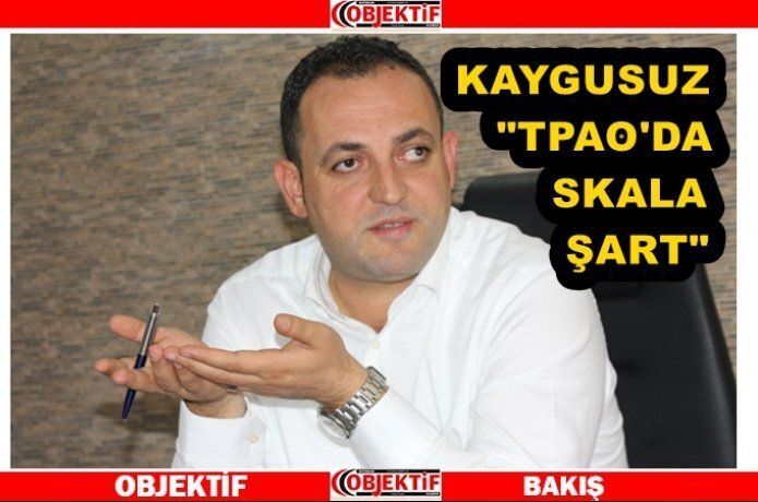 Kaygusuz “TPİC'te çalışma koşulları düzeltilmeli”