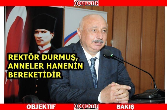 DURMUŞ “Annelerimizi sadece bir gün değil her gün hatırlamalıyız”