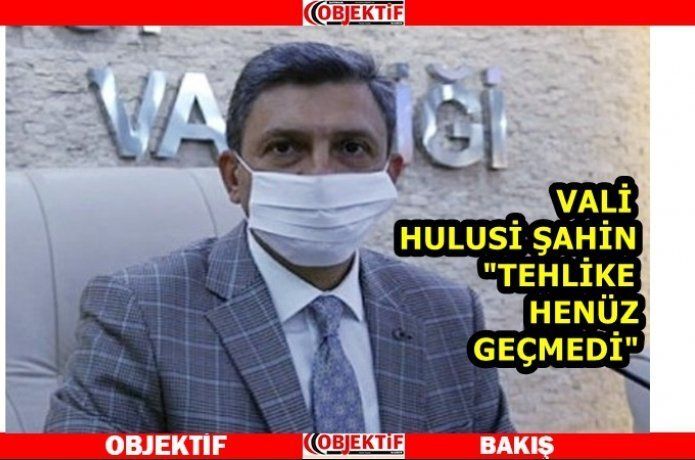 Vali Şahin "pik noktamız henüz oluşmadı"