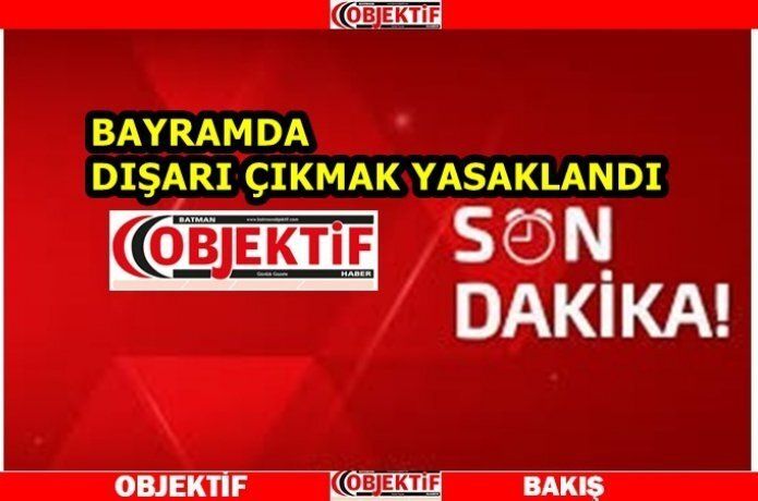 Bayramda 81 İl'de sokağa çıkma yasaklandı