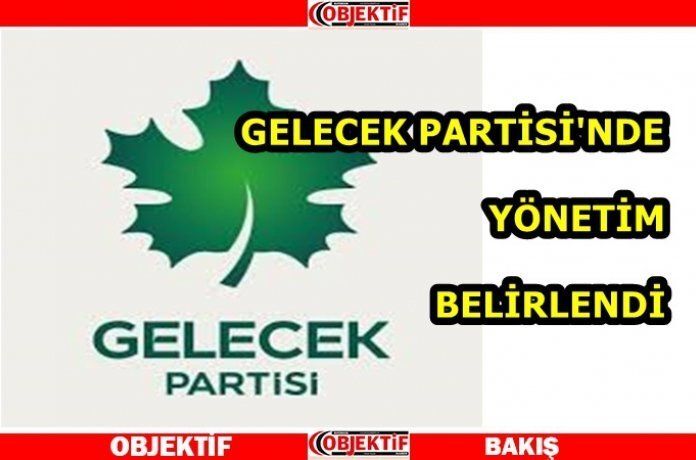 Gelecek Partisi’nde yönetim belirlendi