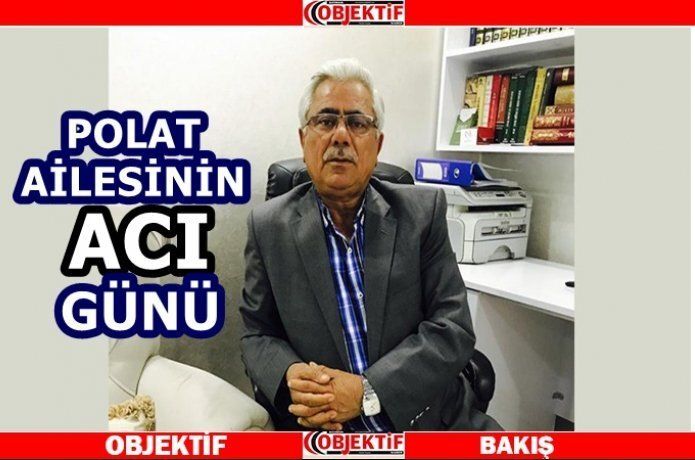 Polat ailesinin acı günü