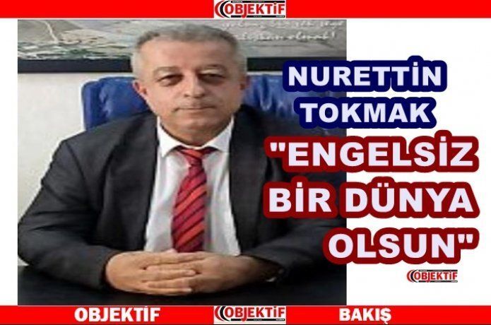 Tokmak: “engelsiz bir dünya olsun”