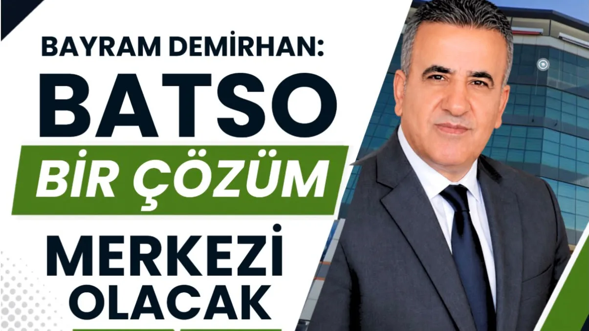 DEMİRHAN: BATSO BİR ÇÖZÜM MERKEZİ OLACAK